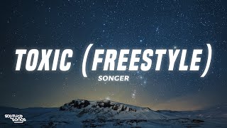 Songer  Toxic Freestyle Lyrics [upl. by Lorilyn956]