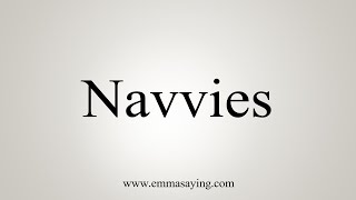 How To Say Navvies [upl. by Opalina]