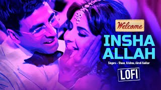 Insha Allah  LoFi Mix  Welcome Movie  Akshay Kumar  Katrina Kaif  Nana Patekar  Anil Kapoor [upl. by Nosreip]