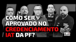 COMO SER APROVADO NO CREDENCIAMENTO IAT DA PF [upl. by Ahtan305]