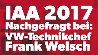 IAA2017  Im Gespräch mit VWTechnikchef Frank Welsch [upl. by Penman]