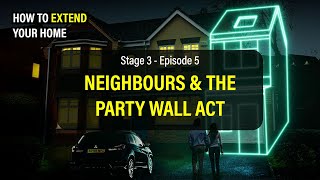 How To Extend Your Home Stage 3  E5 Neighbours amp The Party Wall Act [upl. by Nev]