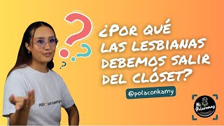 ¿Por qué las lesbianas debemos salir del clóset [upl. by Eilime]