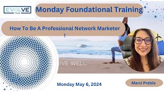 Monday Foundational Training How To Be A Professional Network Marketer Marci Preble May 6 2024 [upl. by Oleusnoc]