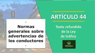 Artículo 44 Normas generales sobre advertencias de los conductores Texto Refundido Ley de tráfico [upl. by Fidole]