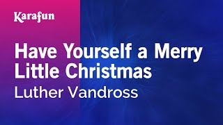 Have Yourself a Merry Little Christmas  Luther Vandross  Karaoke Version  KaraFun [upl. by Lekzehcey]