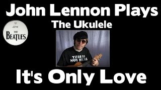 john lennon Plays The Ukulele quotits only love quot [upl. by Inalaehak]