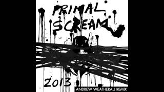 Primal Scream  2013  Andrew Weatherall Remix [upl. by Teerprug]