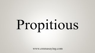 How To Say Propitious [upl. by Gmur]