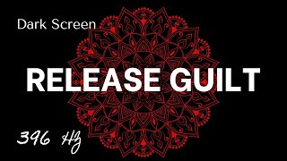 DARK SCREEN  RELEASE GUILT 396 Hz [upl. by Kati]