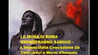 LE MURA DI ROMA GRONDERANNO SAN  LImmacolata Concezione la Teotokos a Mario dIgnazio [upl. by Christiansen]