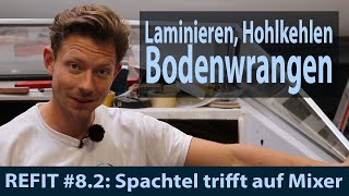 REFIT 82  Laminieren Hohlkehlen ziehen amp Bodenwrangen [upl. by Phillada]