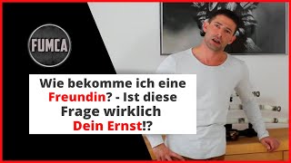 Wie bekomme ich eine Freundin  Ist diese Frage wirklich Dein Ernst [upl. by Nnyliram839]