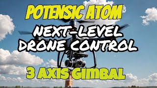 Fearless Flight with Potensic Atom 3 Axis Gimbal [upl. by Reseda901]