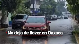 EN OAXACA NO HA DEJADO DE LLOVER  Habitantes se preparan ante las precipitaciones [upl. by Deedahs30]