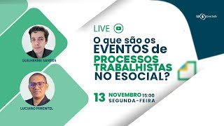 LIVE O QUE SÃƒO OS EVENTOS DE PROCESSOS TRABALHISTA NO ESOCIAL 1311 Ã€S 15H [upl. by Atiuqaj306]