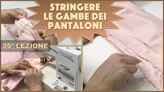 COME STRINGERE LE GAMBE DEI PANTALONI  Lezione 35 [upl. by Lada]