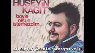 HÜSEYİN KAĞIT  ANTEPTEN ÖTEDİR MARAŞIN YOLU [upl. by Gareri710]