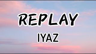 Iyaz  Replay Lyrics  Lyrics Video [upl. by Spanjian426]