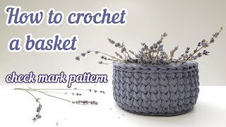 How to crochet a basket with Tshirt yarn  Check mark pattern  2 ways to join a row [upl. by Attenej]