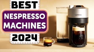 Best Nespresso Machine  Top 10 Best Nespresso Machines in 2024 [upl. by Tumer]