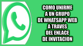 Cómo unirme a un grupo de WhatsApp Web a través del enlace de invitación [upl. by Alaehs]