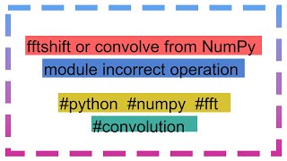 fftshift or convolve from NumPy module incorrect operation [upl. by Siletotsira]