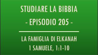 STUDIARE LA BIBBIA 205  LA FAMIGLIA DI ELKANAH 1 SAMUELE 1110 [upl. by Iah569]