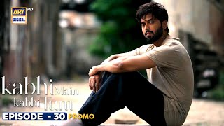 New Kabhi Main Kabhi Tum Episode 30  Promo  Fahad Mustafa  Hania Aamir  ARY Digital [upl. by Yonatan]