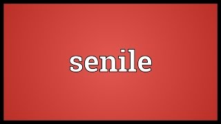 Senile Meaning [upl. by Stambaugh]