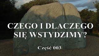 DLACZEGO I CZEGO SIĘ WSTYDZIMY  Część 003 [upl. by Atirehgram]