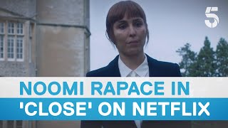 Noomi Rapace on playing Jacquie Davis in Netflix film Close  5 News [upl. by Nasya]