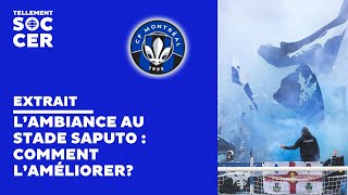 L’ambiance au stade Saputo lors des matchs du CF Montréal  comment l’améliorer [upl. by Dame]