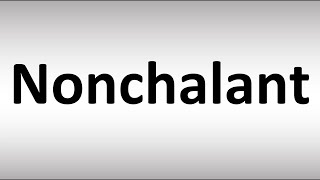 How to Pronounce Nonchalant [upl. by Enaffit328]