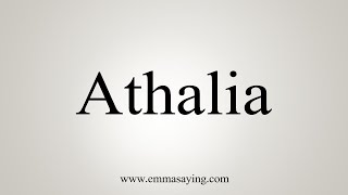 How To Say Athalia [upl. by Alekehs]