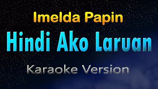 HINDI AKO LARUAN  Imelda Papin KARAOKE HD [upl. by Eenhpad429]