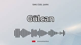 İsme Özel Şarkı GÜLCAN [upl. by Airres]