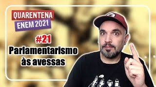 Quarentena ENEM 21 Parlamentarismo às avessas [upl. by Kendall263]