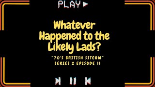 Whatever Happened to the Likely Lads tv series S02E11 [upl. by Theurer]