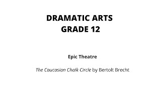 Grade 12 Dramatic Arts Epic Theatre The Caucasian Chalk Circle [upl. by Meryl]