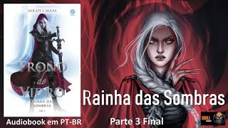 Rainha das Sombras parte 3 final – Trono de Vidro Vol 04 – Sarah J Maas  audiobook em PT BR [upl. by Enrico153]