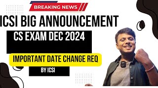 Breaking News  ICSI BIG Announcement Important Date Change Request by ICSI CS Exam December 2024 [upl. by Elokkin]