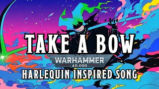 Take a Bow  A Warhammer 40k Harlequin Inspired Song warhammer aeldari [upl. by Deden]