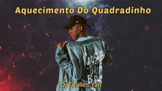 Aquecimento Do Quadradinho  Dj Thalles Yan [upl. by Sabella]