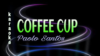 COFFE CUP Karaoke Paolo santos [upl. by Ecyarg145]