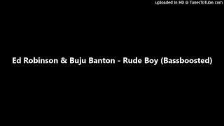 Ed Robinson amp Buju Banton  Rude Boy Bassboosted [upl. by Oech]