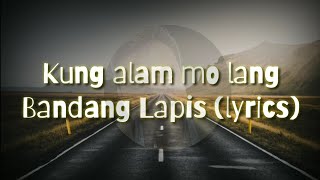 Kung alam mo lang  Bandang Lapis lyrics [upl. by Phillie266]