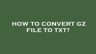 How to convert gz file to txt [upl. by Sicnarf138]