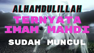 ALHAMDULILLAH IMAM MAHDI SUDAH MUNCULINILAH CIRI MUNCULNYA IMAM MAHDI [upl. by Meakem751]