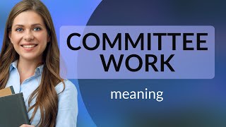 Understanding quotCommittee Workquot A Guide for English Learners [upl. by Cormick39]